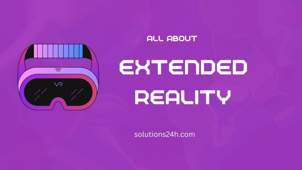 Extended Reality (XR): The Future of Immersive Technology